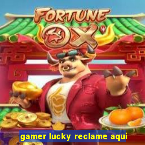 gamer lucky reclame aqui